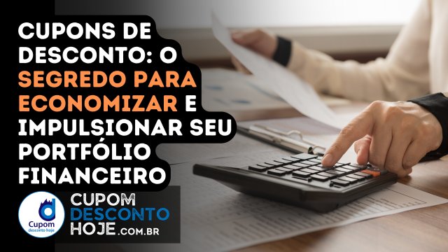 Cupons de desconto: o segredo para economizar e impulsionar seu portfólio financeiro