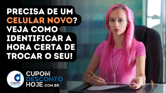 Precisa de um celular novo? Veja como identificar a hora certa de trocar o seu!