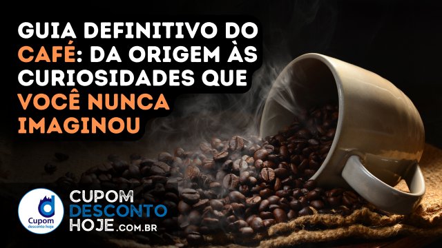 Guia definitivo do café: da origem às curiosidades que você nunca imaginou
