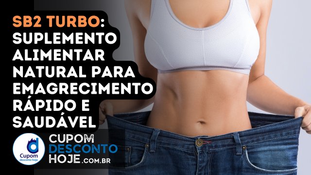 SB2 Turbo: Suplemento Alimentar Natural para Emagrecimento Rápido e Saudável 