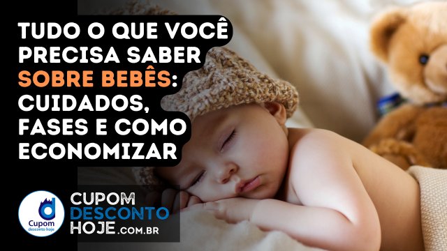 Tudo o que você precisa saber sobre bebês: cuidados, fases e como economizar