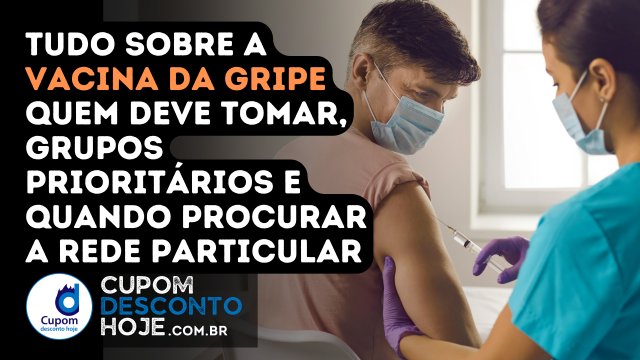 Tudo sobre a vacina da gripe: quem deve tomar, grupos prioritários e quando procurar a rede particular